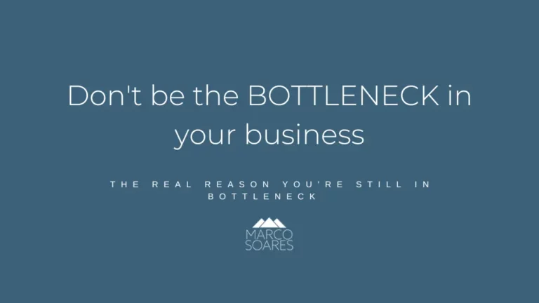 Don’t be the BOTTLENECK in your business