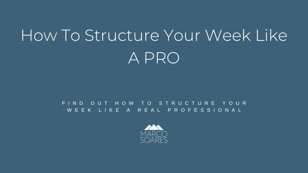How To Structure Your Week Like A PRO