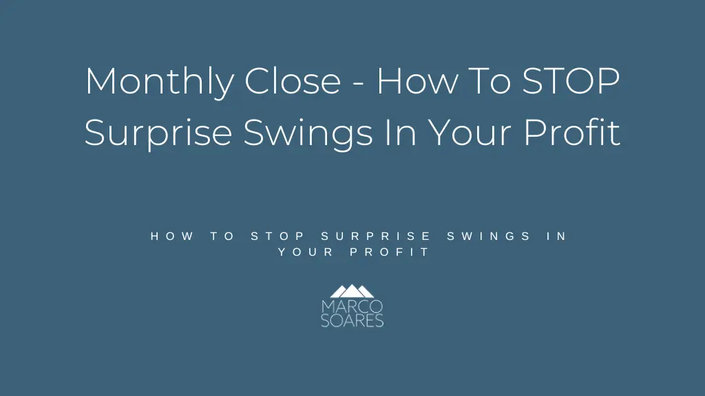 Monthly Close – How To STOP Surprise Swings In Your Profit