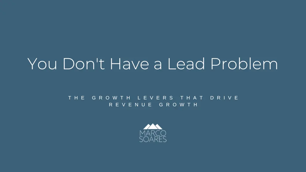 You Don’t Have a Lead Problem