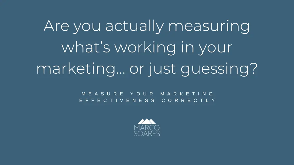 Are You Measuring Marketing Effectiveness Correctly?