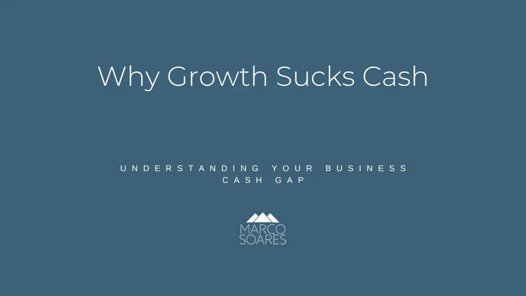 Why Growth Sucks Cash: Understanding Your Cash Gap