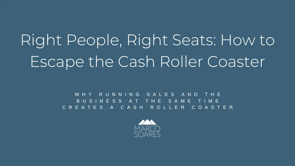 Right People, Right Seats: How to Escape the Cash Roller Coaster