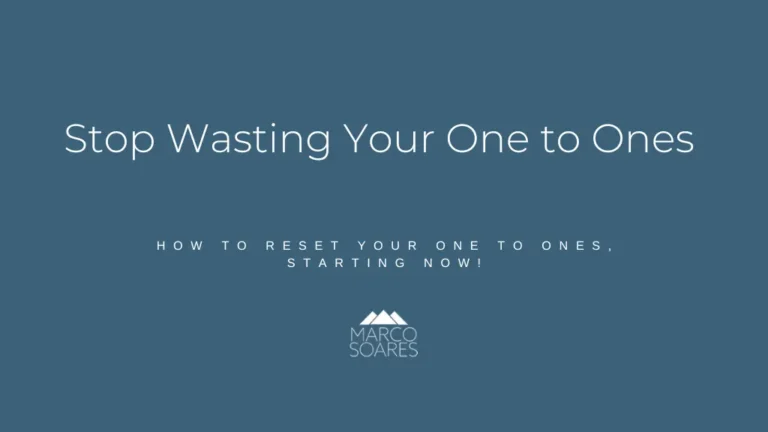 Stop Wasting Your One to Ones