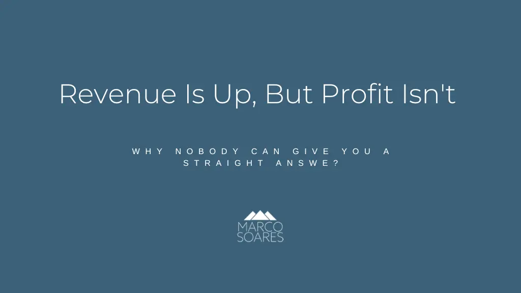 Revenue Is Up, But Profit Isn’t, And Nobody Can Give You a Straight Answer